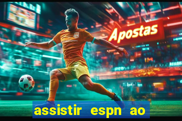 assistir espn ao vivo online gratis